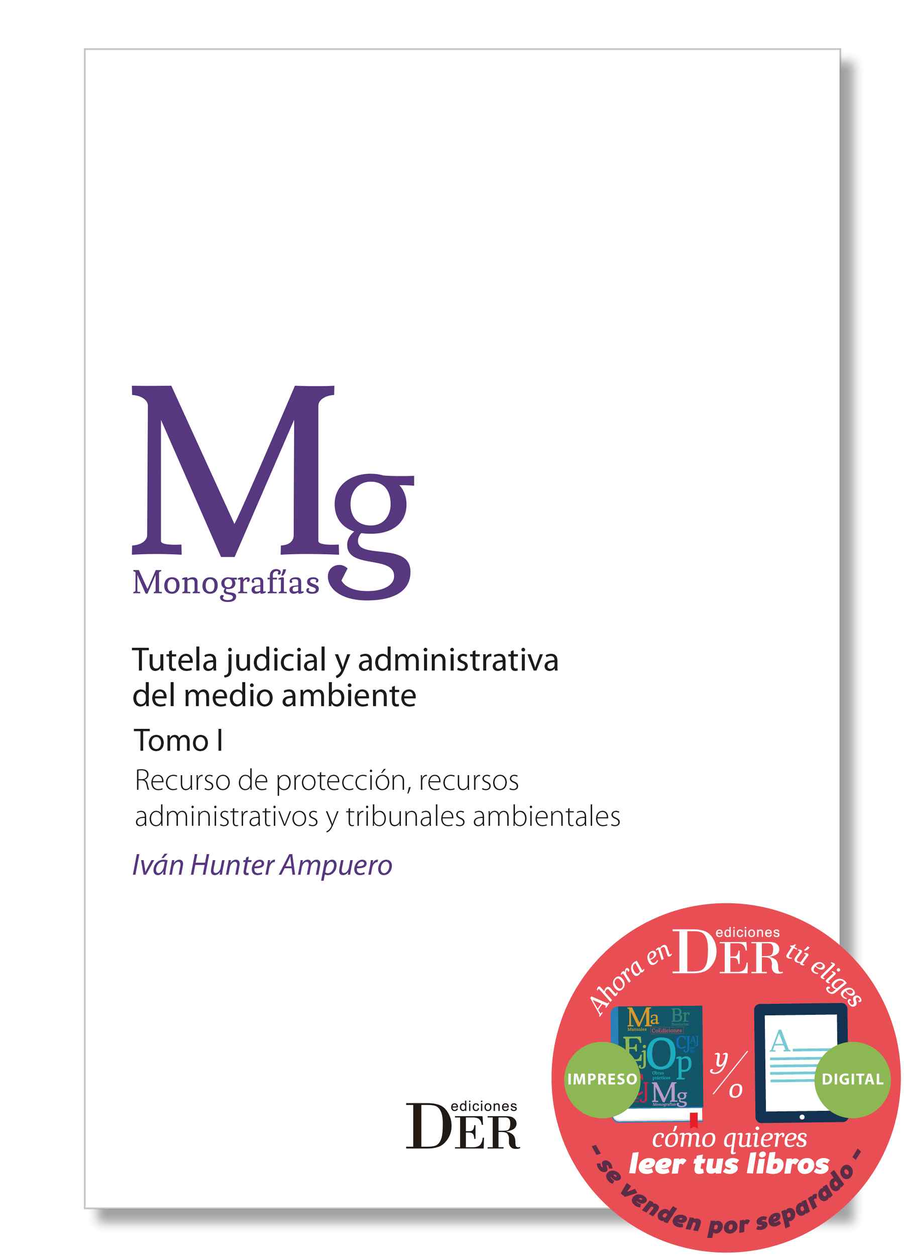 Tutela judicial y administrativa del medio ambiente. Tomo I. Recurso de protección, recursos administrativos y tribunales ambientales